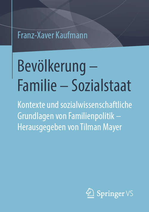 Book cover of Bevölkerung – Familie – Sozialstaat: Kontexte und sozialwissenschaftliche Grundlagen von Familienpolitik – Herausgegeben von Tilman Mayer (1. Aufl. 2019)