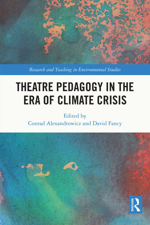 Book cover of Theatre Pedagogy in the Era of Climate Crisis (Research and Teaching in Environmental Studies)