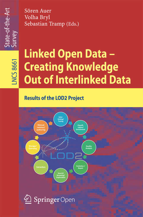 Book cover of Linked Open Data -- Creating Knowledge Out of Interlinked Data: Results of the LOD2 Project (2014) (Lecture Notes in Computer Science #8661)