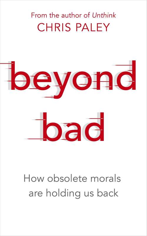 Book cover of Beyond Bad: How obsolete morals are holding us back