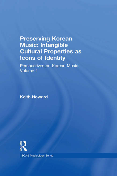 Book cover of Perspectives on Korean Music: Volume 1: Preserving Korean Music: Intangible Cultural Properties as Icons of Identity (SOAS Studies in Music)