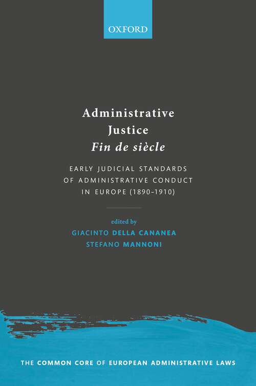 Book cover of Administrative Justice Fin de siècle: Early Judicial Standards of Administrative Conduct in Europe (1890-1910) (The Common Core of European Administrative Law)