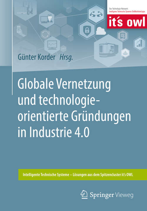Book cover of Globale Vernetzung und technologieorientierte Gründungen in Industrie 4.0 (1. Aufl. 2019) (Intelligente Technische Systeme – Lösungen aus dem Spitzencluster it’s OWL)