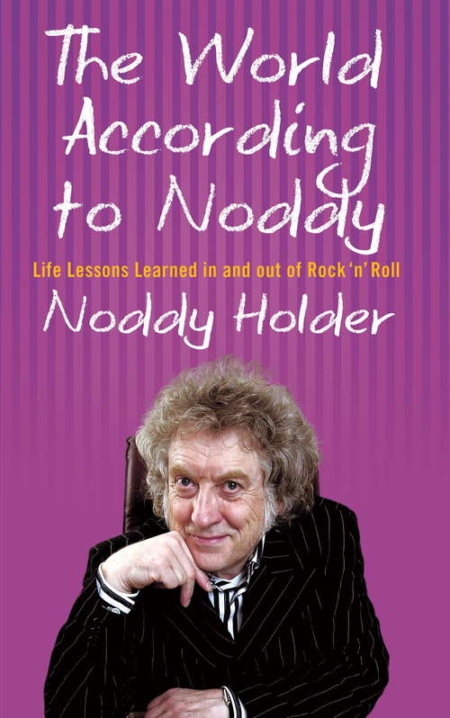 Book cover of The World According To Noddy: Life Lessons Learned In and Out of Rock & Roll