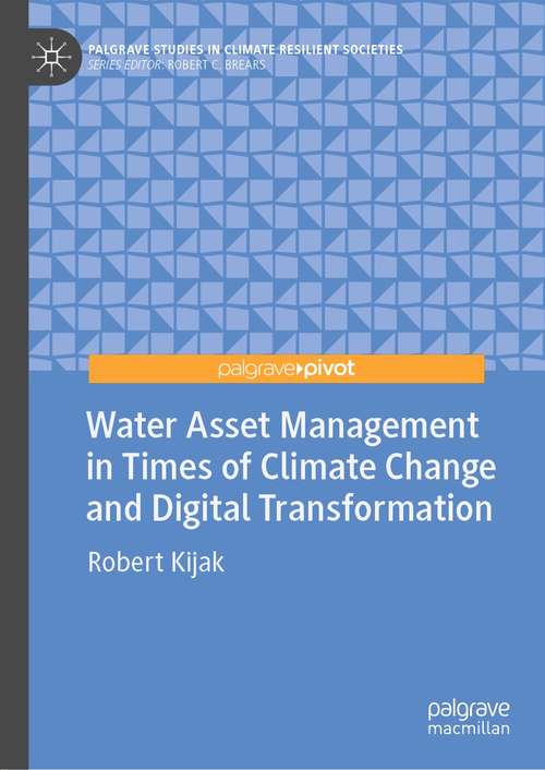 Book cover of Water Asset Management in Times of Climate Change and Digital Transformation (1st ed. 2021) (Palgrave Studies in Climate Resilient Societies)