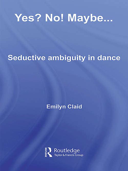 Book cover of Yes? No! Maybe…: Seductive Ambiguity in Dance