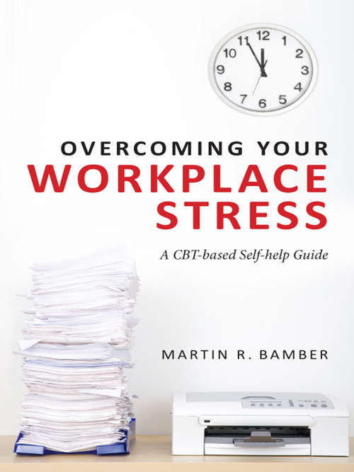 Book cover of Overcoming Your Workplace Stress: A CBT-based Self-help Guide