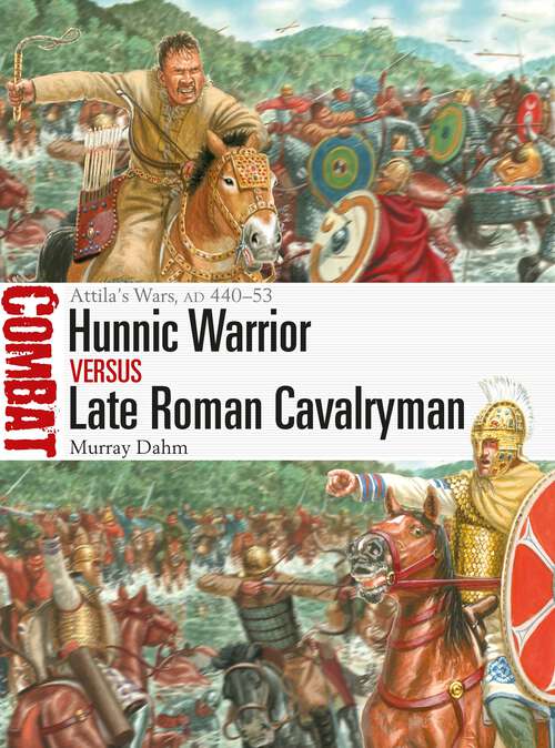 Book cover of Hunnic Warrior vs Late Roman Cavalryman: Attila's Wars, AD 440–53 (Combat)