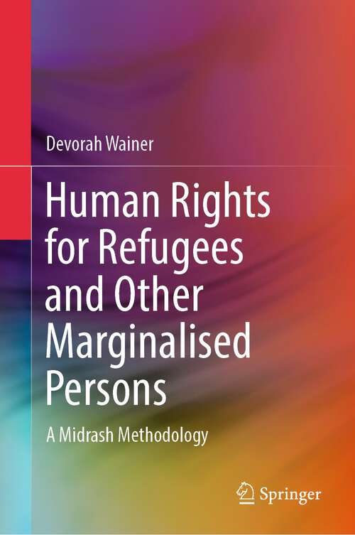 Book cover of Human Rights for Refugees and Other Marginalised Persons: A Midrash Methodology (1st ed. 2023)