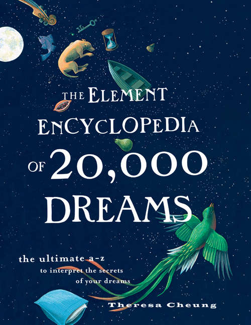 Book cover of The Element Encyclopedia of 20,000 Dreams: The Ultimate Aâz To Interpret The Secrets Of Your Dreams (ePub edition)