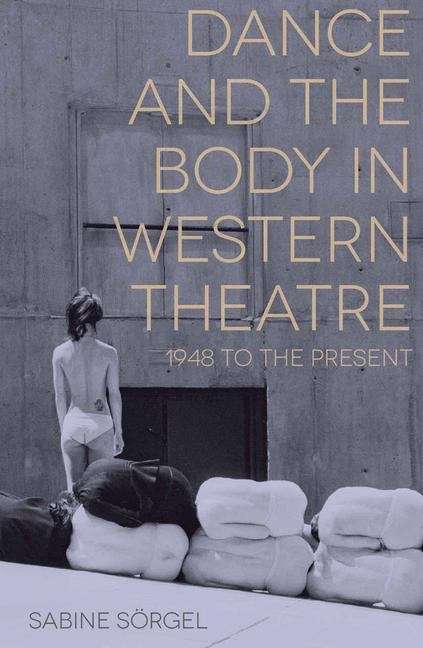 Book cover of Dance And The Body In Western Theatre: 1948 To The Present (PDF)