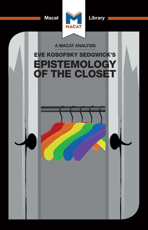 Book cover of Eve Kosofsky Sedgwick's Epistemology of the Closet (The Macat Library)