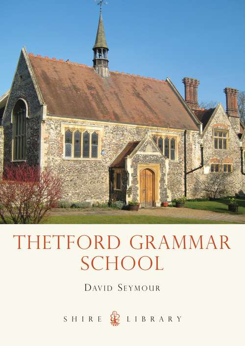 Book cover of Thetford Grammar School: Fourteen Centuries of Education