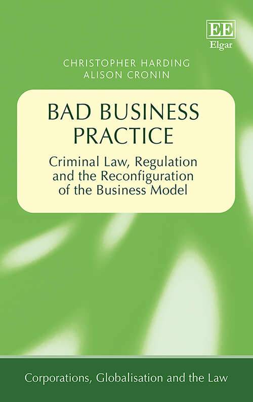 Book cover of Bad Business Practice: Criminal Law, Regulation and the Reconfiguration of the Business Model (Corporations, Globalisation and the Law series)