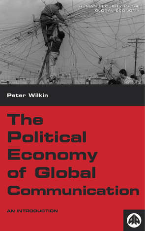 Book cover of The Political Economy of Global Communication: An Introduction (Human Security in the Global Economy)