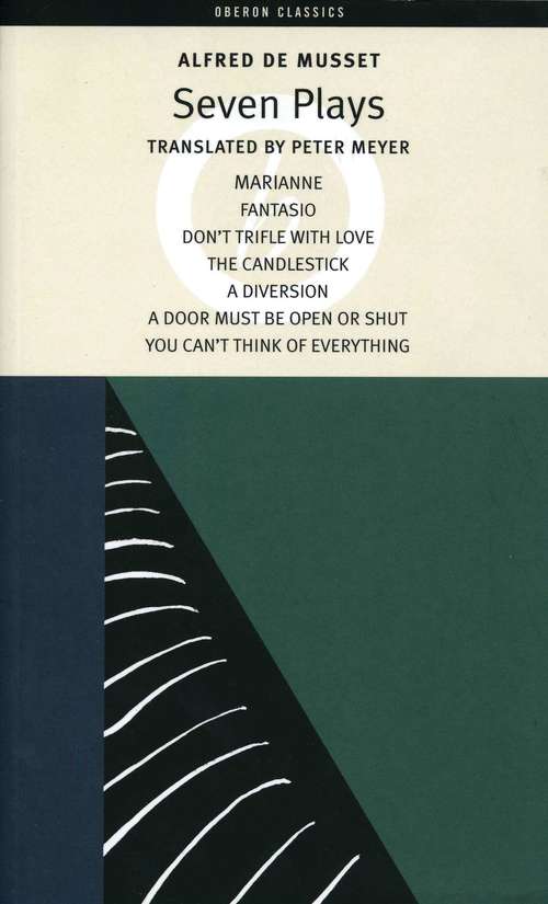 Book cover of Alfred de Musset: Marianne, Fantasio - Don't Trifle With Love - The Candlestick - A Diversion - A Door Must Be Open Or Shut - You Can't Think Of Everything