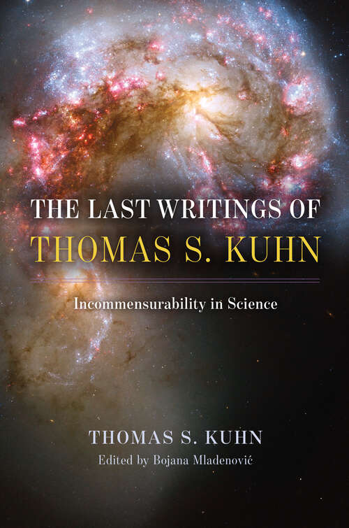 Book cover of The Last Writings of Thomas S. Kuhn: Incommensurability in Science
