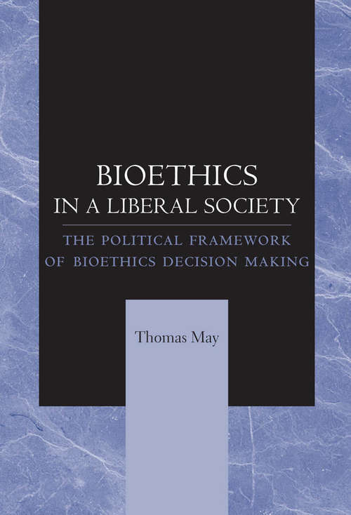 Book cover of Bioethics in a Liberal Society: The Political Framework of Bioethics Decision Making