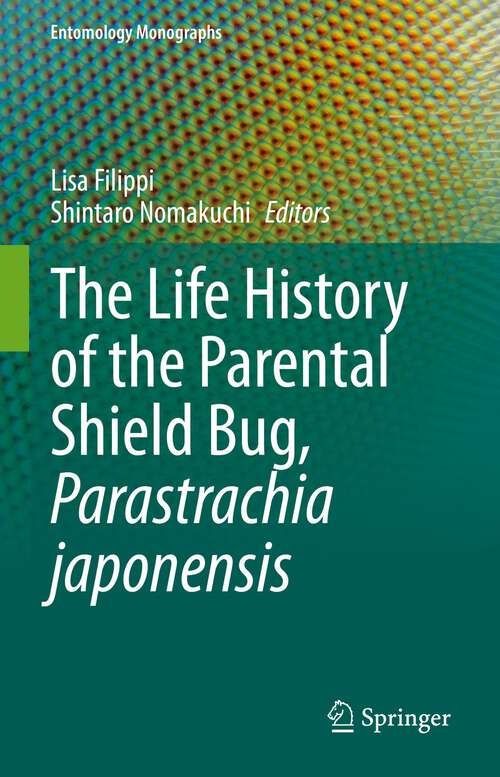 Book cover of The Life History of the Parental Shield Bug, Parastrachia japonensis (1st ed. 2022) (Entomology Monographs)