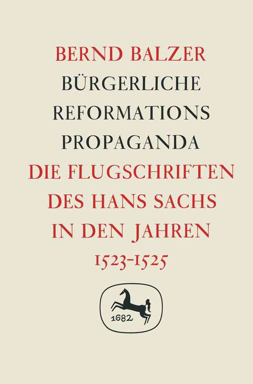 Book cover of Bürgerliche Reformationspropaganda: Germanistische Abhandlungen, Band 42 (1. Aufl. 1973)