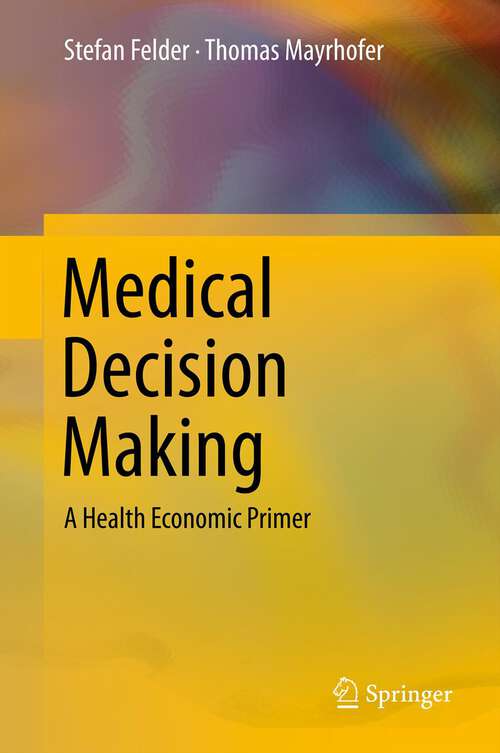 Book cover of Medical Decision Making: A Health Economic Primer (2011)