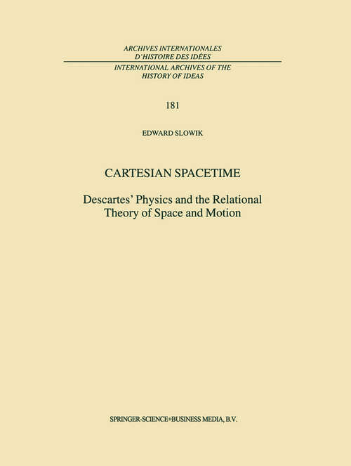 Book cover of Cartesian Spacetime: Descartes’ Physics and the Relational Theory of Space and Motion (2002) (International Archives of the History of Ideas   Archives internationales d'histoire des idées #181)