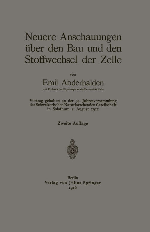 Book cover of Neuere Anschauungen über den Bau und den Stoffwechsel der Zelle: Vortrag gehalten an der 94. Jahresversammlung der Schweizerischen Naturforschenden Gesellschaft in Solothurn 2. August 1911 (2. Aufl. 1916)