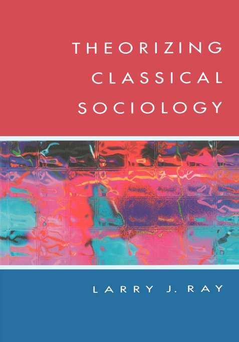 Book cover of THEORIZING CLASSICAL SOCIOLOGY (UK Higher Education OUP  Humanities & Social Sciences Sociology)