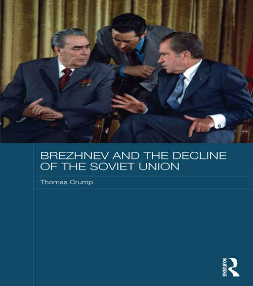 Book cover of Brezhnev and the Decline of the Soviet Union (Routledge Studies in the History of Russia and Eastern Europe)