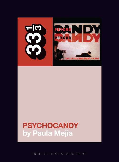Book cover of The Jesus and Mary Chain's Psychocandy (33 1/3)