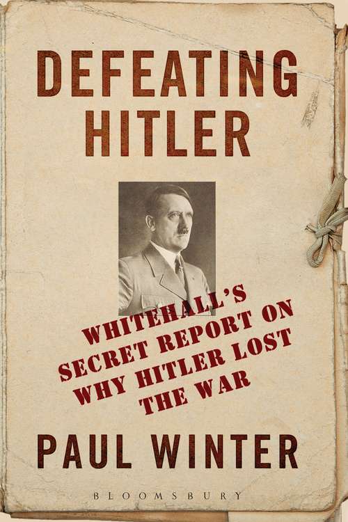 Book cover of Defeating Hitler: Whitehall's Secret Report on Why Hitler Lost the War