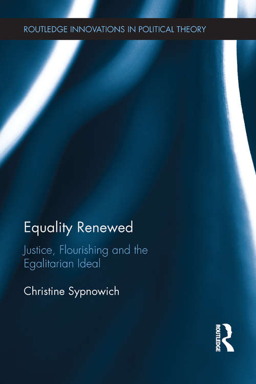 Book cover of Equality Renewed: Justice, Flourishing and the Egalitarian Ideal (Routledge Innovations in Political Theory)