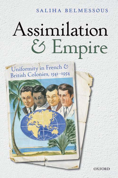 Book cover of Assimilation And Empire: Uniformity In French And British Colonies, 1541-1954