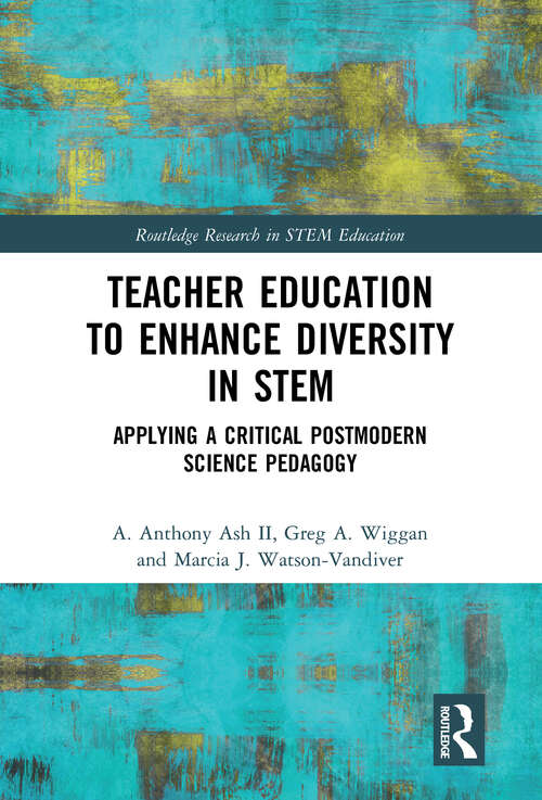 Book cover of Teacher Education to Enhance Diversity in STEM: Applying a Critical Postmodern Science Pedagogy (Routledge Research in STEM Education)