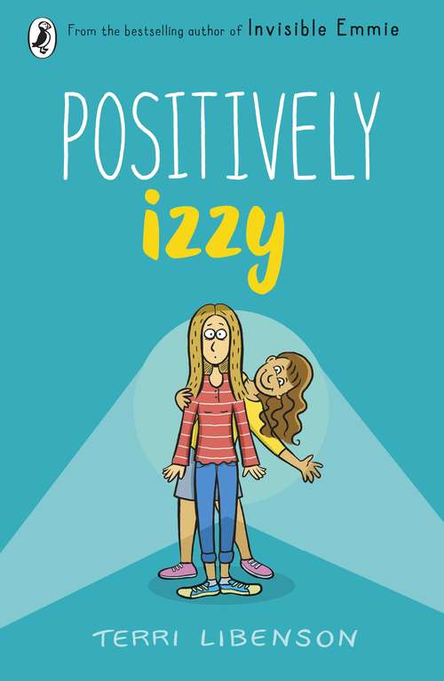 Book cover of Positively Izzy: Invisible Emmie And Positively Izzy