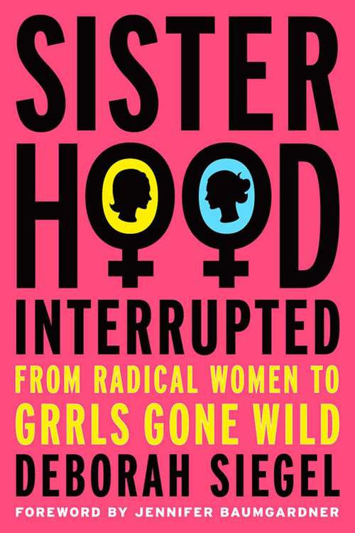 Book cover of Sisterhood, Interrupted: From Radical Women to Grrls Gone Wild (2007)