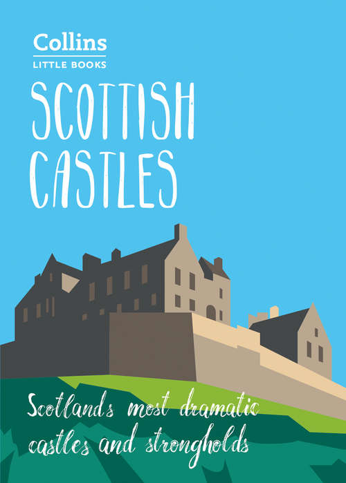 Book cover of Scottish Castles: Scotland’s most dramatic castles and strongholds (ePub edition) (Collins Little Books)
