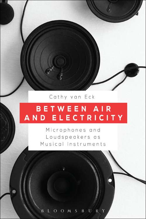 Book cover of Between Air and Electricity: Microphones and Loudspeakers as Musical Instruments