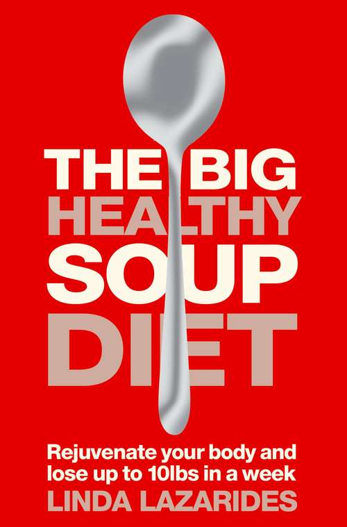 Book cover of The Big Healthy Soup Diet: Nourish Your Body And Lose Up To 10lbs In A Week (ePub edition)