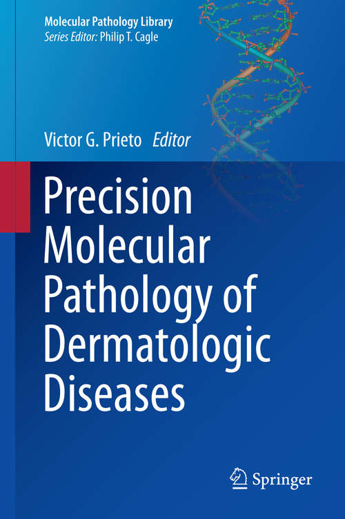 Book cover of Precision Molecular Pathology of Dermatologic Diseases (1st ed. 2015) (Molecular Pathology Library #9)