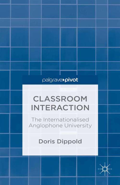 Book cover of Classroom Interaction: The Internationalised Anglophone University (2015)