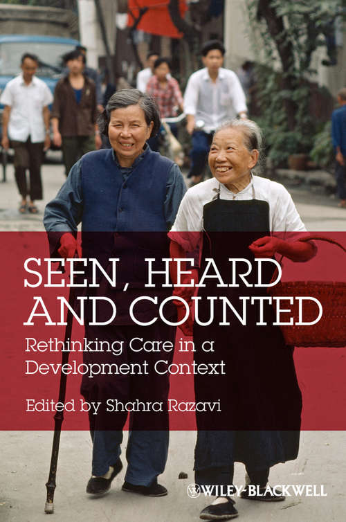 Book cover of Seen, Heard and Counted: Rethinking Care in a Development Context (Development and Change Special Issues #6)