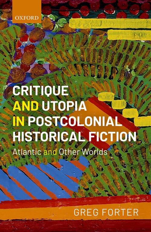 Book cover of Critique and Utopia in Postcolonial Historical Fiction: Atlantic and Other Worlds