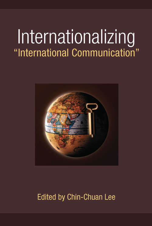 Book cover of Internationalizing "International Communication" (The New Media World)