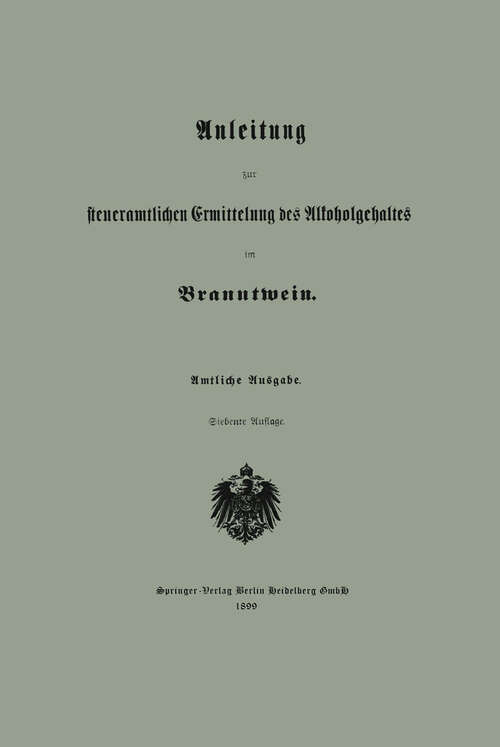 Book cover of Anleitung zur steueramtlichen Ermittelung des Alkoholgehaltes im Branntwein (7. Aufl. 1899)