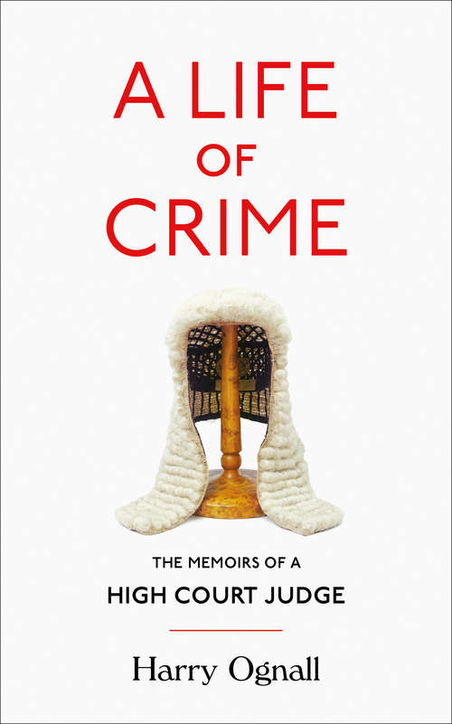 Book cover of A Life of Crime: Memoirs Of A High Court Judge (ePub edition)