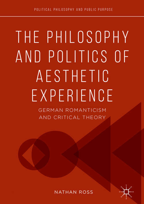 Book cover of The Philosophy and Politics of Aesthetic Experience: German Romanticism and Critical Theory (PDF)