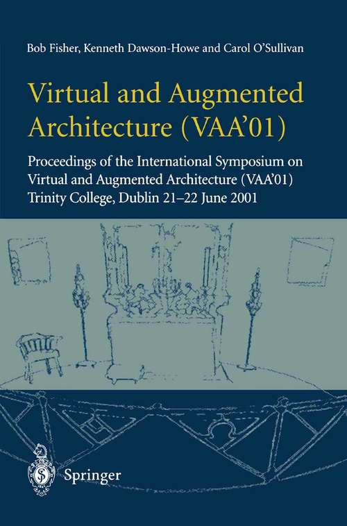 Book cover of Virtual and Augmented Architecture (VAA’01): Proceedings of the International Symposium on Virtual and Augmented Architecture (VAA’01), Trinity College, Dublin, 21 -22 June 2001 (2001)