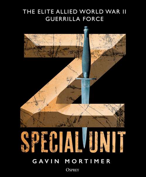 Book cover of Z Special Unit: The Elite Allied World War II Guerrilla Force