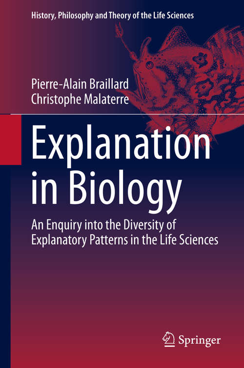 Book cover of Explanation in Biology: An Enquiry into the Diversity of Explanatory Patterns in the Life Sciences (2015) (History, Philosophy and Theory of the Life Sciences #11)